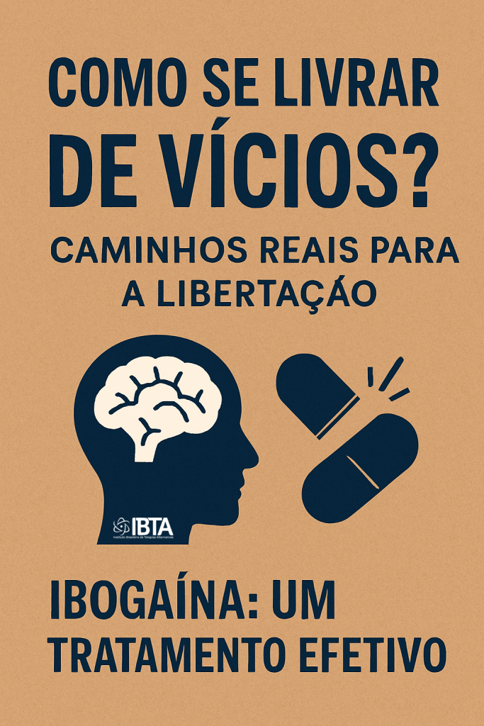 Ilustração com fundo marrom mostrando a frase 'Como se livrar de vícios? Caminhos reais para a libertação. Ibogaína: um tratamento efetivo', acompanhada do desenho de um cérebro dentro de uma silhueta humana e de uma cápsula se abrindo.
